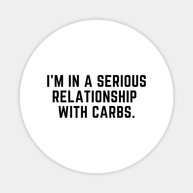 In a serioud relationship with carbs Magnet by gabbadelgado